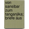 Von Sansibar Zum Tanganjika; Briefe Aus by Richard B�Hm