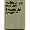 Vorlesungen  Ber Die Theorie Der Bestimm by Gustav Ferdinand Meyer