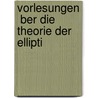 Vorlesungen  Ber Die Theorie Der Ellipti by Berlin Akademie der Wi