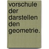 Vorschule Der Darstellen Den Geometrie. door August Ludwig Busch