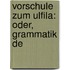 Vorschule Zum Ulfila: Oder, Grammatik De