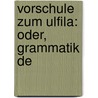 Vorschule Zum Ulfila: Oder, Grammatik De by Friedrich Ludwig Stamm