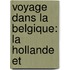Voyage Dans La Belgique: La Hollande Et