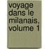 Voyage Dans Le Milanais, Volume 1