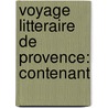 Voyage Litteraire De Provence: Contenant by Jean-Pierre Papon
