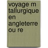 Voyage M Tallurgique En Angleterre Ou Re by Armand Dufr noy