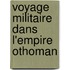 Voyage Militaire Dans L'Empire Othoman