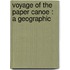 Voyage Of The Paper Canoe : A Geographic