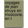 Voyages De Jean Struys En Moscovie, En T door Onbekend