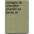 Voyages Du Chevalier Chardin En Perse Et