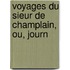 Voyages Du Sieur De Champlain, Ou, Journ
