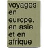 Voyages En Europe, En Asie Et En Afrique