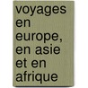 Voyages En Europe, En Asie Et En Afrique by Benjamin De Tud�Le