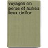 Voyages En Perse Et Autres Lieux De L'Or