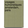 Voyages Humoristiques: Amsterdam, Paris door Onbekend