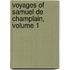 Voyages Of Samuel De Champlain, Volume 1