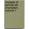 Voyages Of Samuel De Champlain, Volume 1 by Samuel De Champlain