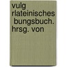 Vulg Rlateinisches  Bungsbuch. Hrsg. Von door Friedrich Slotty