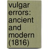Vulgar Errors: Ancient And Modern (1816) door Onbekend