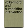 Völkermord und humanitäre Intervention door Lukas Schulte