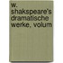 W. Shakspeare's Dramatische Werke, Volum