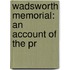 Wadsworth Memorial: An Account Of The Pr