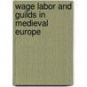 Wage Labor And Guilds In Medieval Europe door Steven A. Epstein