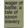 Wager Of Battle: A Tale Of Saxon Slavery door Onbekend