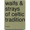 Waifs & Strays Of Celtic Tradition ... door Onbekend