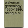 Wakeman Genealogy, 1630-1899; Being A Hi door Robert Peel Wakeman