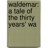 Waldemar: A Tale Of The Thirty Years' Wa door William Henry Harrison