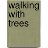 Walking With Trees by P.R. Lowe