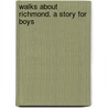 Walks About Richmond. A Story For Boys door Onbekend