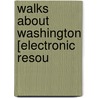 Walks About Washington [Electronic Resou door Francis Ellington Leupp