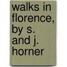 Walks In Florence, By S. And J. Horner by Joanna B. Horner
