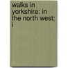 Walks In Yorkshire: In The North West; I door Onbekend