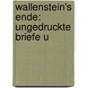 Wallenstein's Ende: Ungedruckte Briefe U door Hermann Hallwich