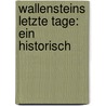 Wallensteins Letzte Tage: Ein Historisch door Richard Wapler