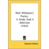 Walt Whitman's Poetry: A Study And A Sel door Onbekend