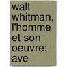 Walt Whitman, L'Homme Et Son Oeuvre; Ave door LeóN. Bazalgette
