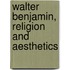 Walter Benjamin, Religion and Aesthetics