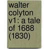 Walter Colyton V1: A Tale Of 1688 (1830) door Onbekend