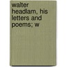 Walter Headlam, His Letters And Poems; W door Walter George Headlam