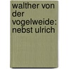 Walther Von Der Vogelweide: Nebst Ulrich door Walther