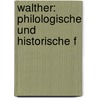 Walther: Philologische Und Historische F by Konrad Burdach