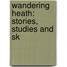 Wandering Heath: Stories, Studies And Sk door Onbekend