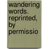 Wandering Words. Reprinted, By Permissio door Sir Edwin Arnold