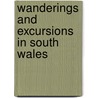 Wanderings And Excursions In South Wales by Thomas Roscoe