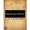 Wanderings In Devon by W.H. Hamilton Rogers