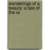 Wanderings Of A Beauty: A Tale Of The Re door Onbekend